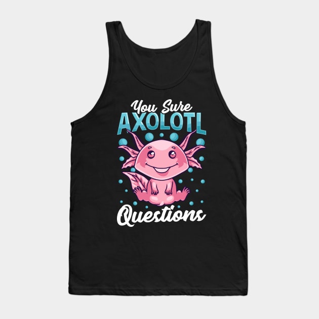 Funny You Sure Axolotl Questions Walking Fish Pun Tank Top by theperfectpresents